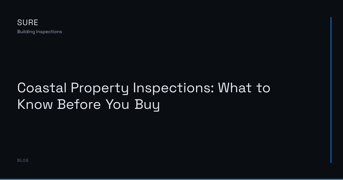 Coastal Property Inspections: What to Know Before You Buy