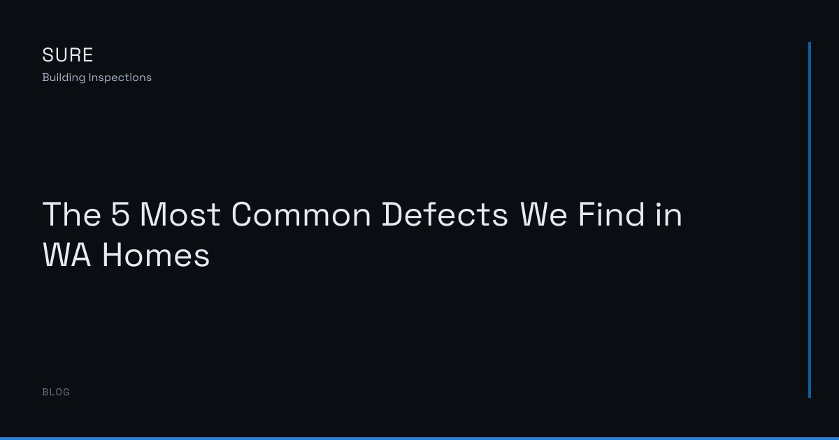 The 5 Most Common Defects We Find in WA Homes