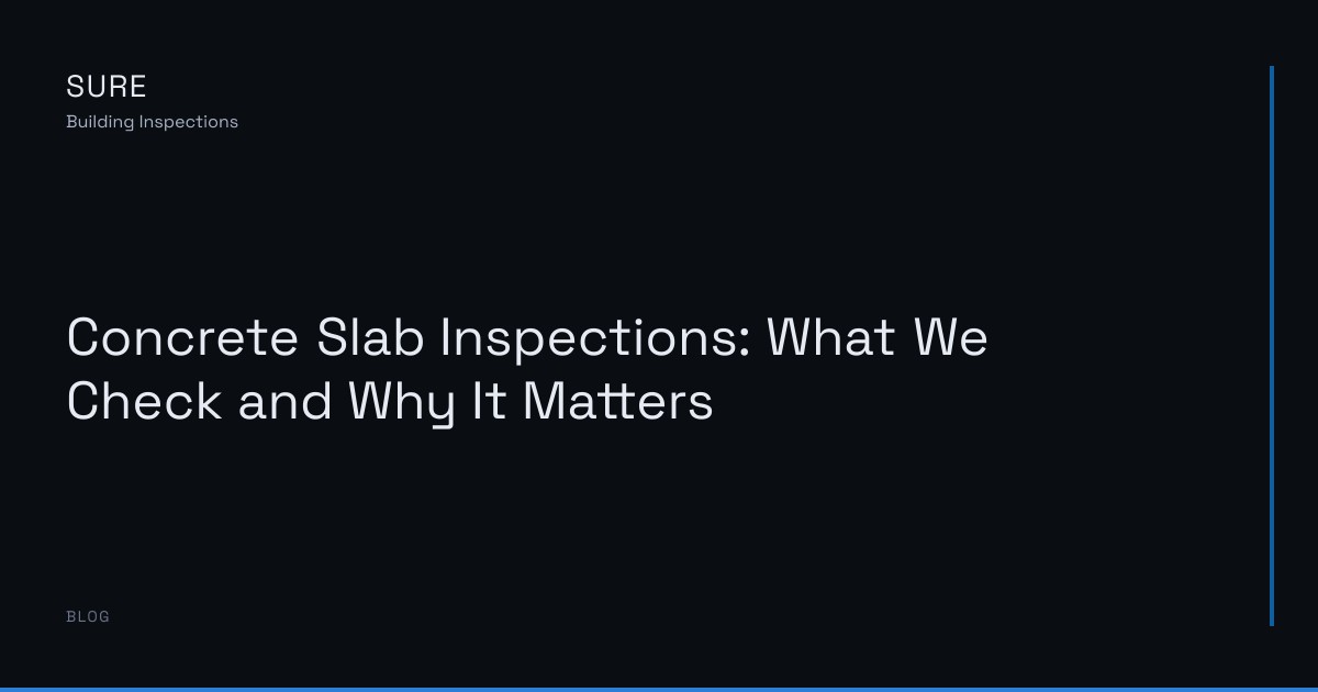 Concrete Slab Inspections: What We Check and Why It Matters