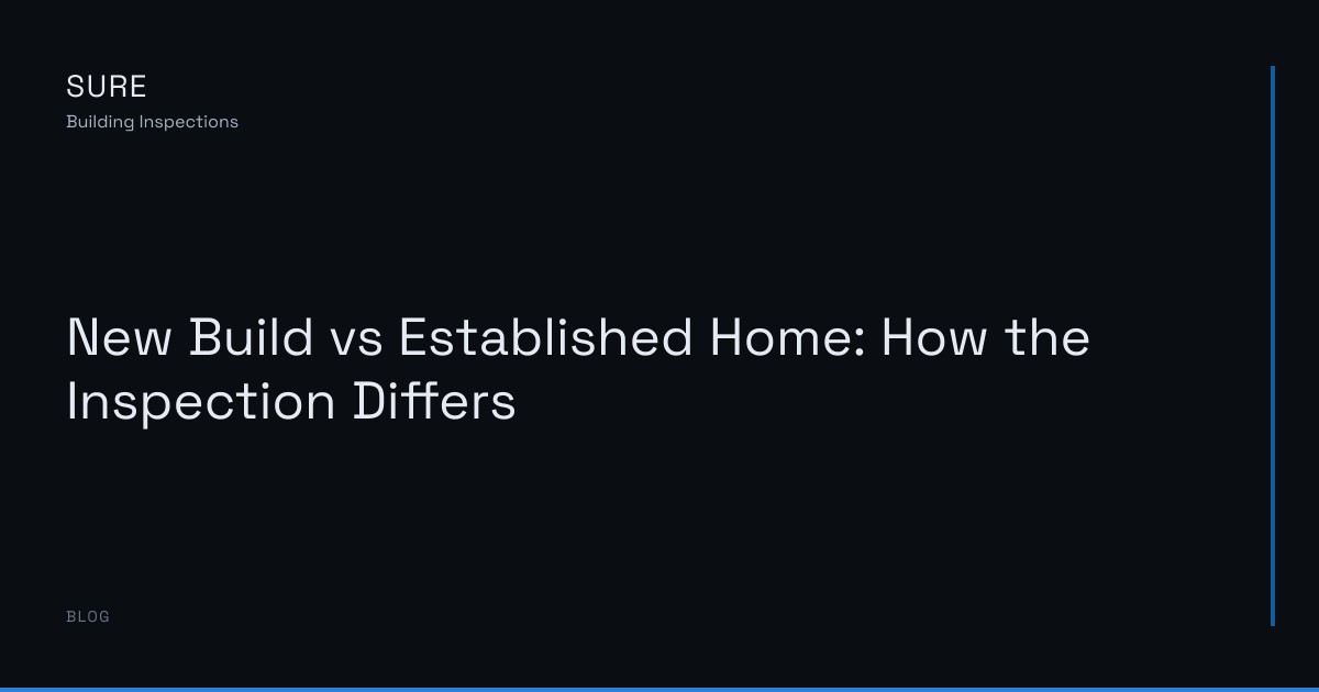 New Build vs Established Home: How the Inspection Differs