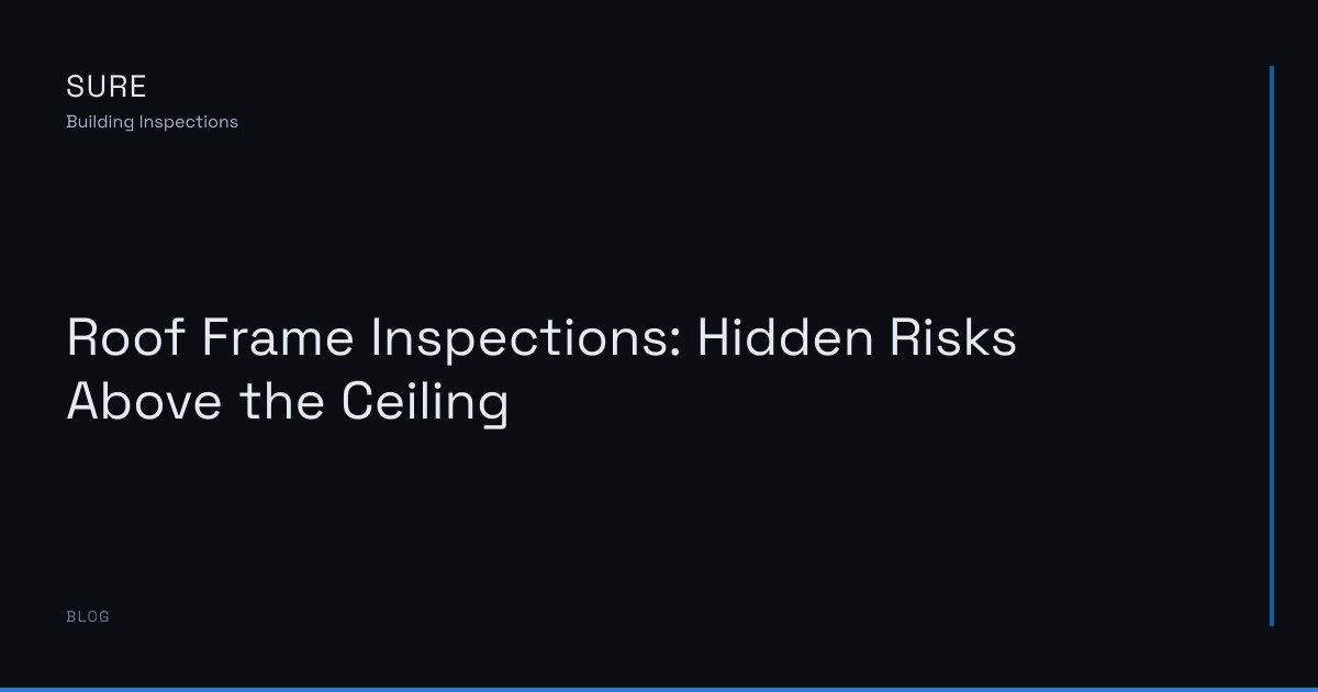 Roof Frame Inspections: Hidden Risks Above the Ceiling